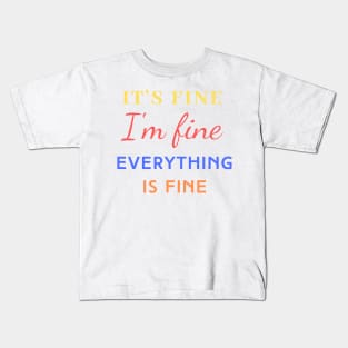 Everything is Fine Kids T-Shirt
